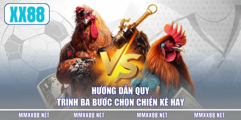 Hướng dẫn quy trình ba bước chọn chiến kê hay